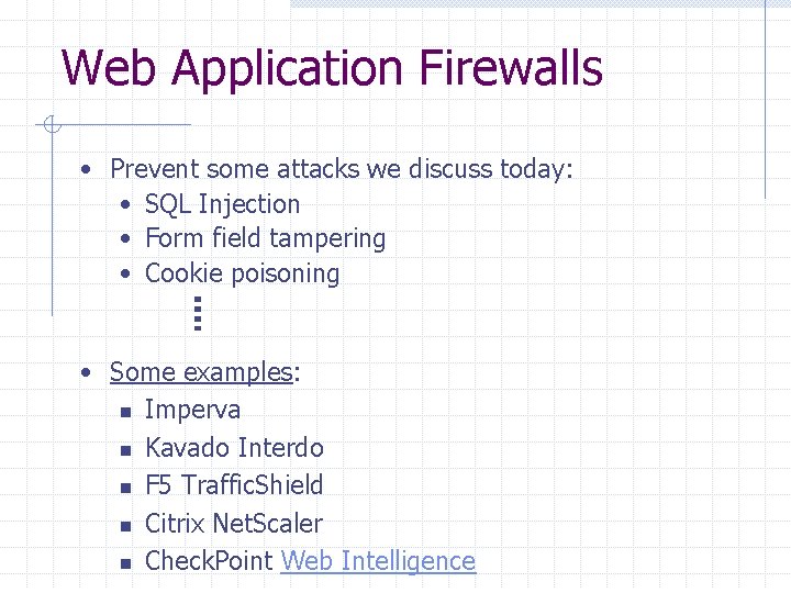 Web Application Firewalls • Prevent some attacks we discuss today: • SQL Injection •