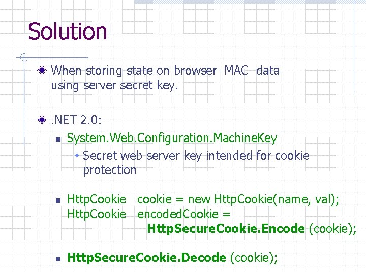 Solution When storing state on browser MAC data using server secret key. . NET