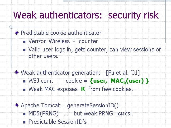 Weak authenticators: security risk Predictable cookie authenticator n Verizon Wireless - counter n Valid