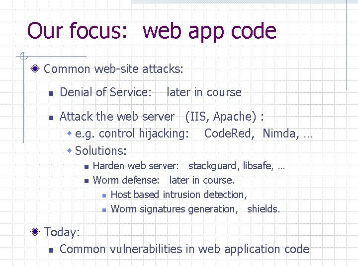 Our focus: web app code Common web-site attacks: n n Denial of Service: later