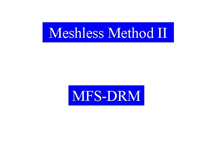Meshless Method II MFS-DRM 2021/9/17 28 