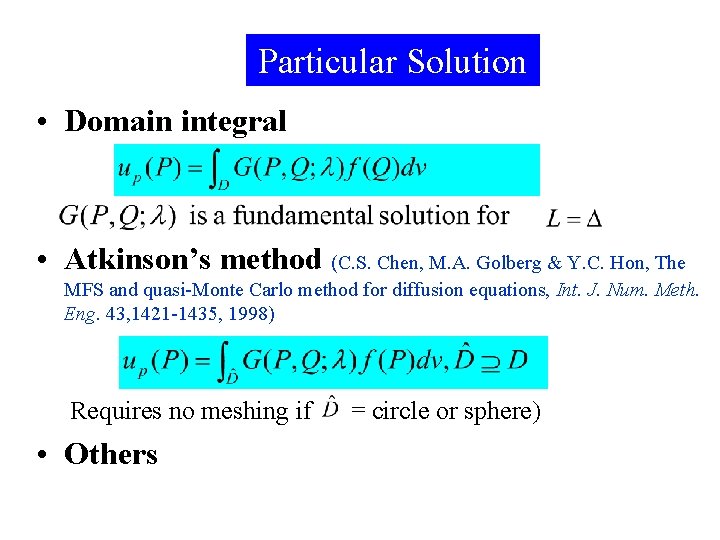 Particular Solution • Domain integral • Atkinson’s method (C. S. Chen, M. A. Golberg