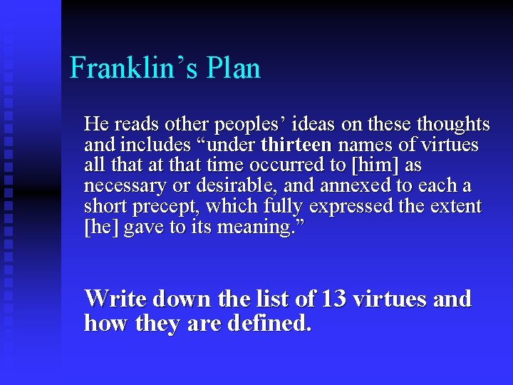 Franklin’s Plan He reads other peoples’ ideas on these thoughts and includes “under thirteen