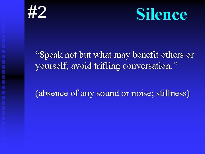 #2 Silence “Speak not but what may benefit others or yourself; avoid trifling conversation.