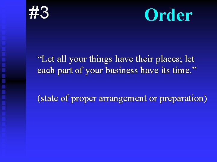 #3 Order “Let all your things have their places; let each part of your