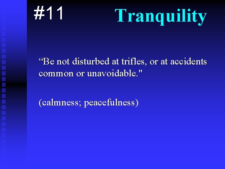 #11 Tranquility “Be not disturbed at trifles, or at accidents common or unavoidable. "
