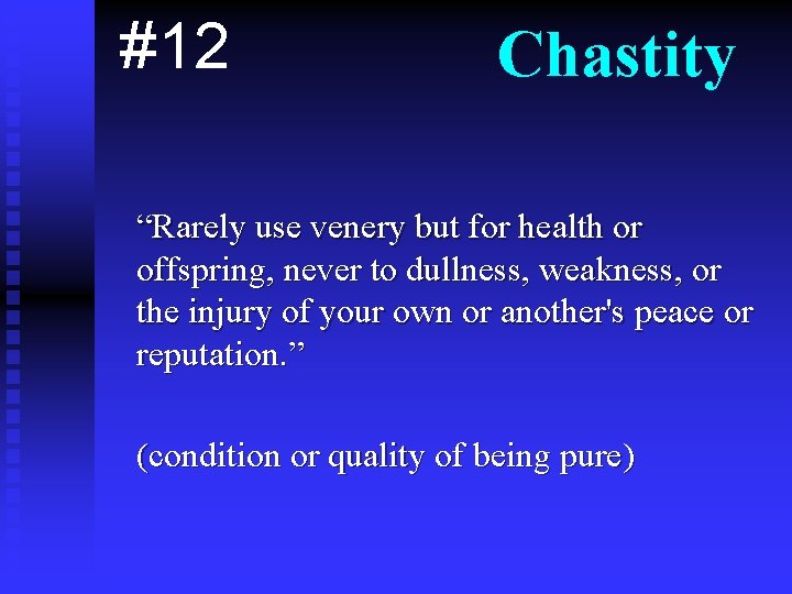 #12 Chastity “Rarely use venery but for health or offspring, never to dullness, weakness,