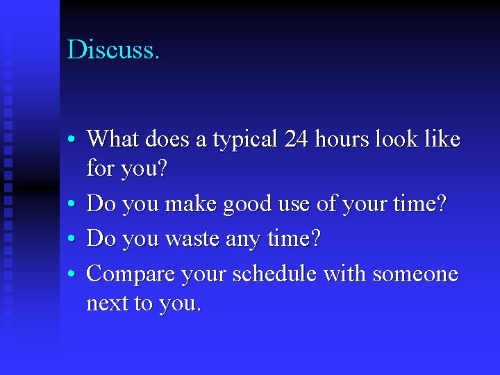 Discuss. • What does a typical 24 hours look like for you? • Do