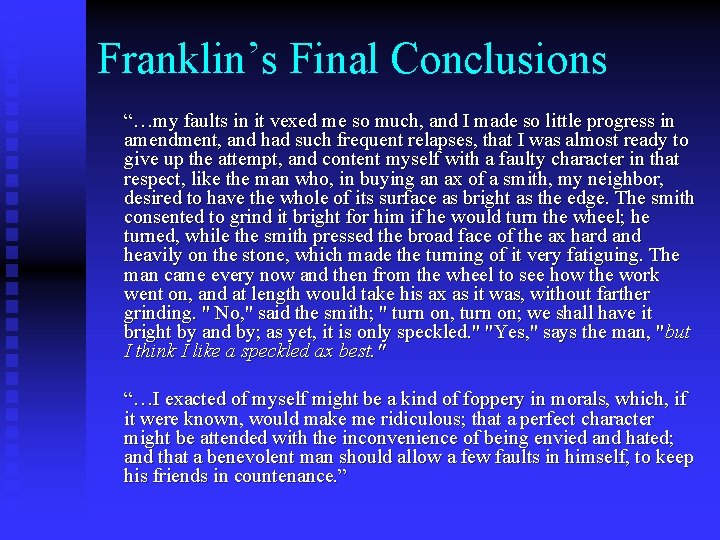 Franklin’s Final Conclusions “…my faults in it vexed me so much, and I made