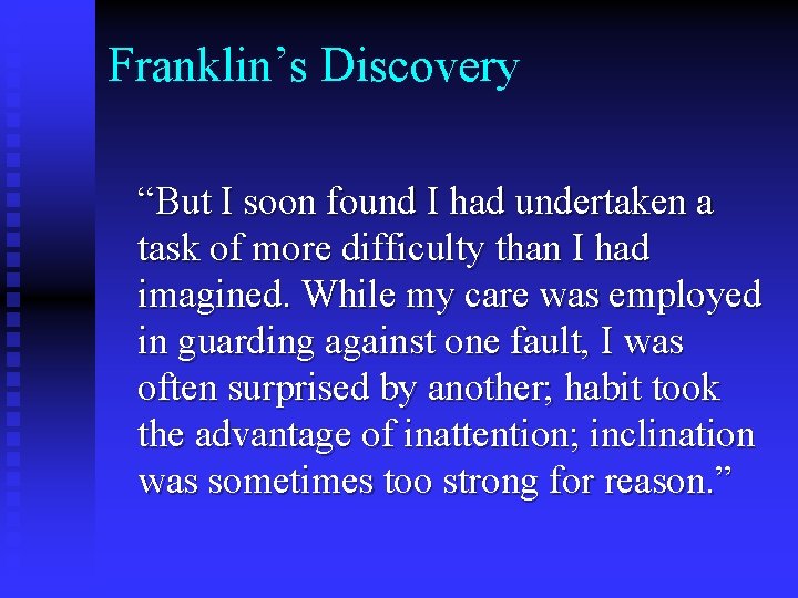 Franklin’s Discovery “But I soon found I had undertaken a task of more difficulty