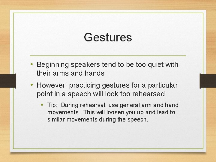 Gestures • Beginning speakers tend to be too quiet with their arms and hands