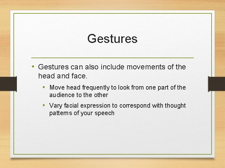 Gestures • Gestures can also include movements of the head and face. • Move