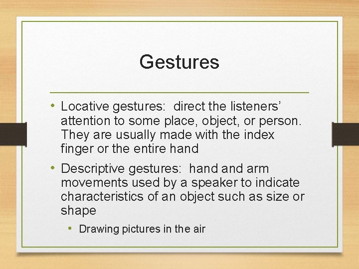 Gestures • Locative gestures: direct the listeners’ attention to some place, object, or person.