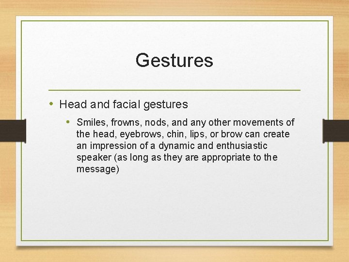 Gestures • Head and facial gestures • Smiles, frowns, nods, and any other movements
