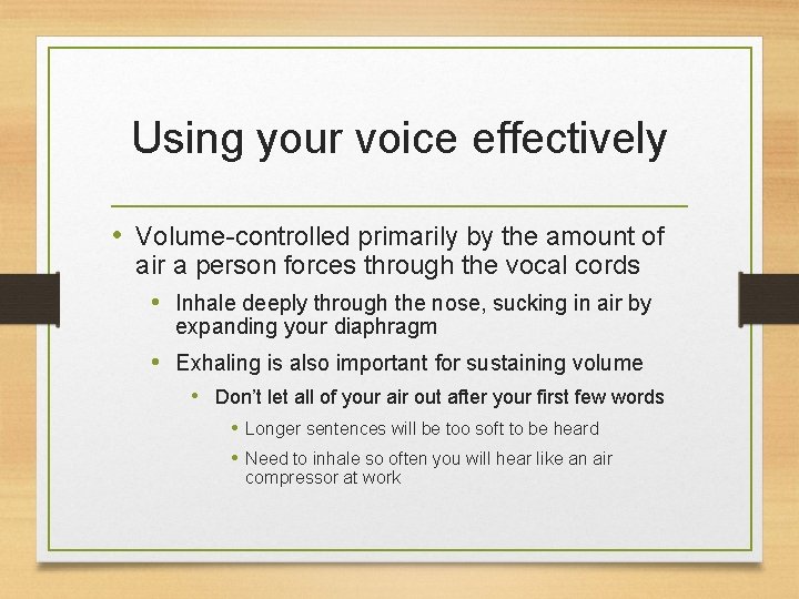 Using your voice effectively • Volume-controlled primarily by the amount of air a person
