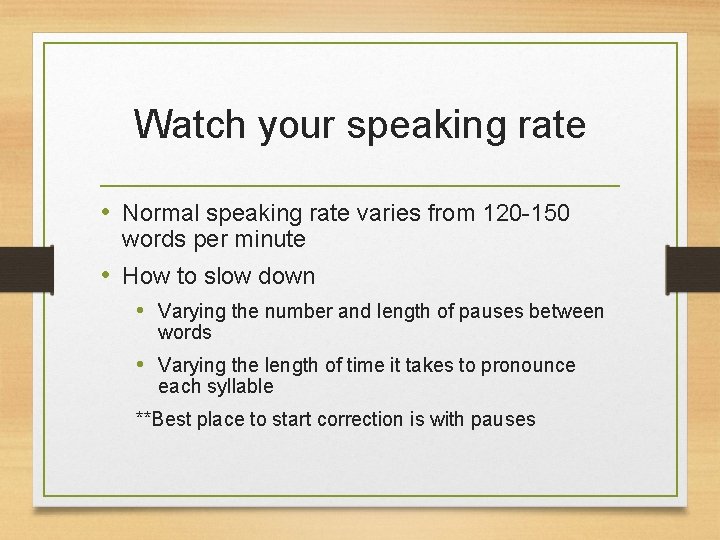 Watch your speaking rate • Normal speaking rate varies from 120 -150 words per
