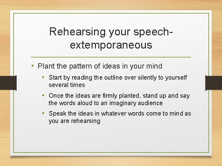 Rehearsing your speechextemporaneous • Plant the pattern of ideas in your mind • Start