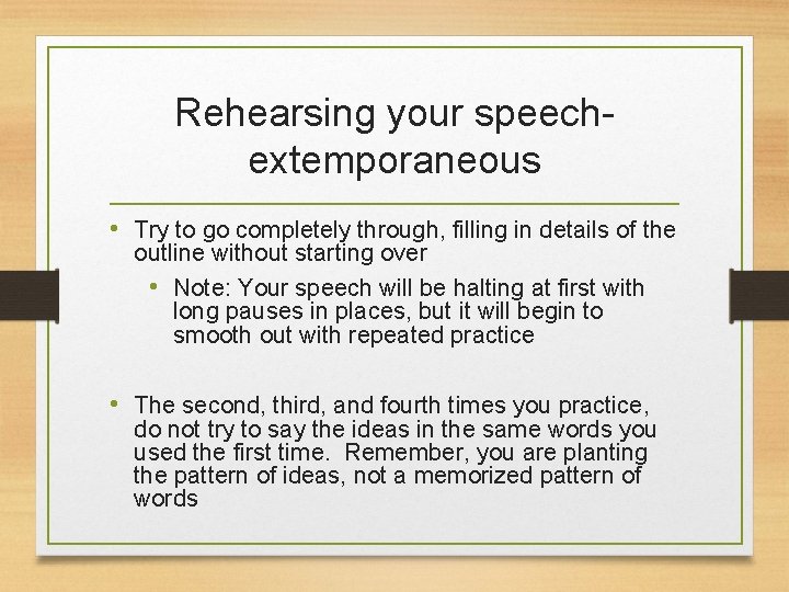 Rehearsing your speechextemporaneous • Try to go completely through, filling in details of the