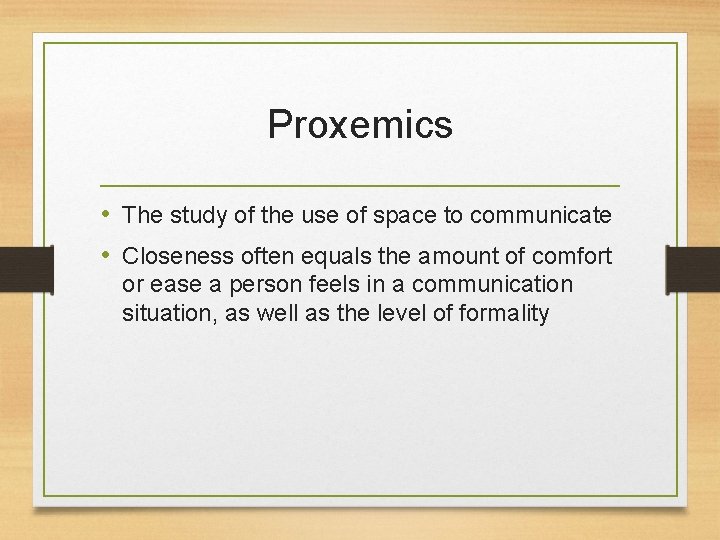 Proxemics • The study of the use of space to communicate • Closeness often