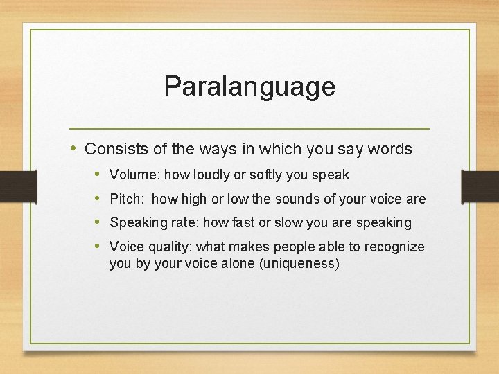 Paralanguage • Consists of the ways in which you say words • • Volume: