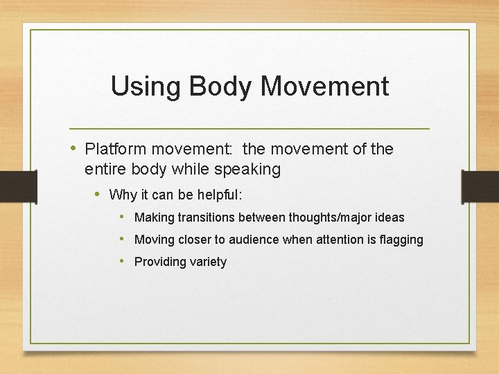 Using Body Movement • Platform movement: the movement of the entire body while speaking