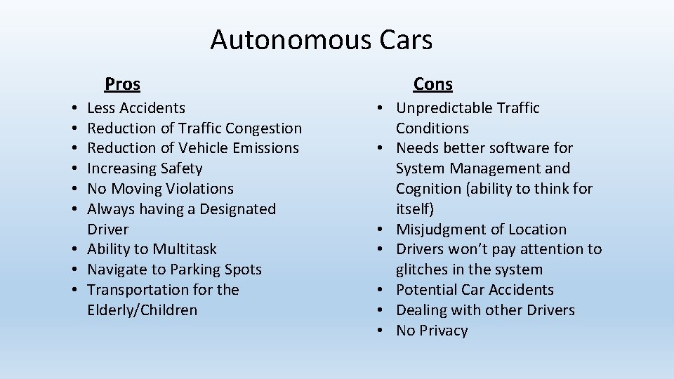 Autonomous Cars Pros Less Accidents Reduction of Traffic Congestion Reduction of Vehicle Emissions Increasing