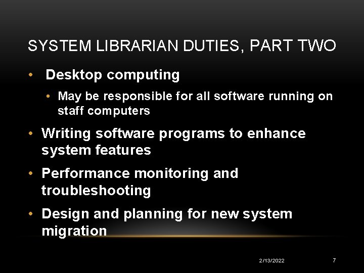 SYSTEM LIBRARIAN DUTIES, PART TWO • Desktop computing • May be responsible for all