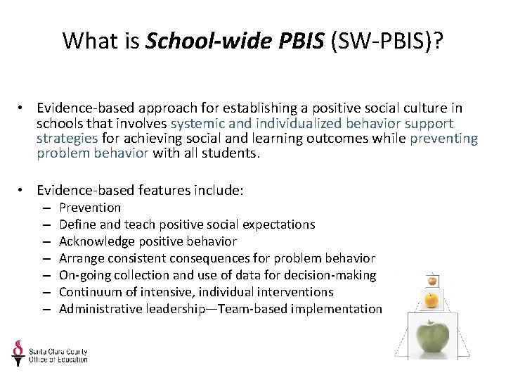 What is School-wide PBIS (SW-PBIS)? • Evidence-based approach for establishing a positive social culture