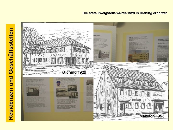 Residenzen und Geschäftsstellen Die erste Zweigstelle wurde 1929 in Olching errichtet Olching 1929 Maisach