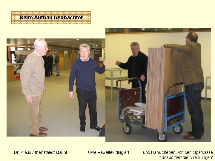 Beim Aufbau beobachtet Dr. Klaus Athenstaedt staunt, Uwe Pawellek dirigiert und Hans Steber von