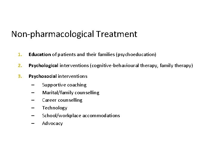 Non-pharmacological Treatment 1. Education of patients and their families (psychoeducation) 2. Psychological interventions (cognitive-behavioural