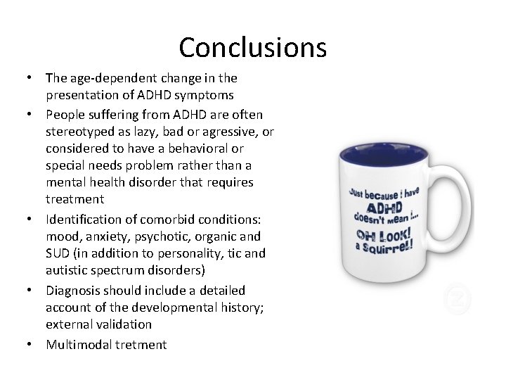 Conclusions • The age-dependent change in the presentation of ADHD symptoms • People suffering