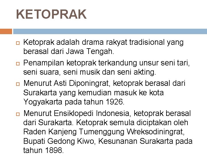 KETOPRAK Ketoprak adalah drama rakyat tradisional yang berasal dari Jawa Tengah. Penampilan ketoprak terkandung