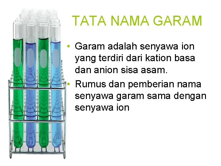 TATA NAMA GARAM • Garam adalah senyawa ion yang terdiri dari kation basa dan