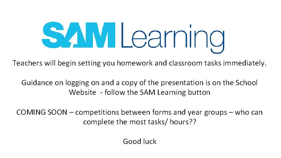 Teachers will begin setting you homework and classroom tasks immediately. Guidance on logging on