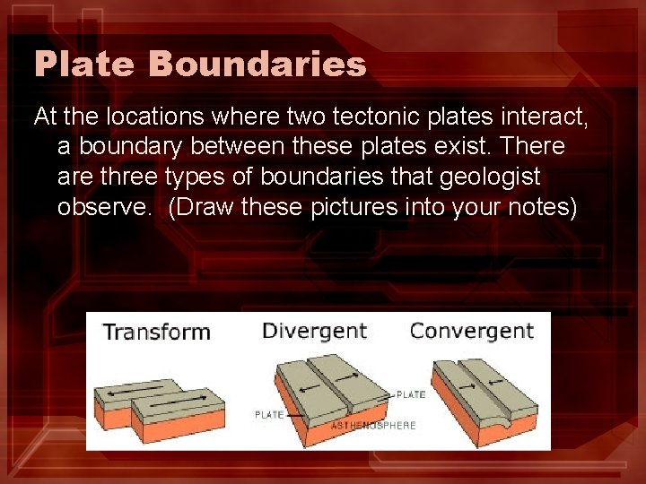 Plate Boundaries At the locations where two tectonic plates interact, a boundary between these