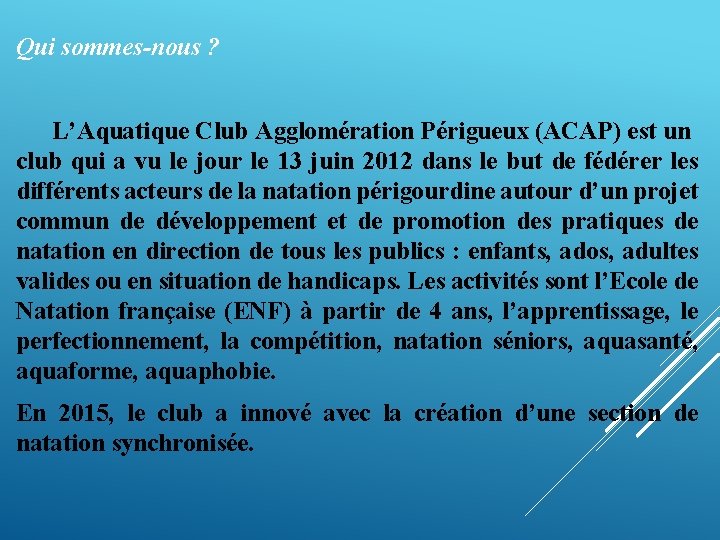 Qui sommes-nous ? L’Aquatique Club Agglomération Périgueux (ACAP) est un club qui a vu