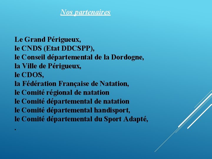 Nos partenaires Le Grand Périgueux, le CNDS (Etat DDCSPP), le Conseil départemental de la