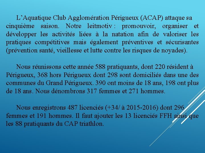 L’Aquatique Club Agglomération Périgueux (ACAP) attaque sa cinquième saison. Notre leitmotiv : promouvoir, organiser