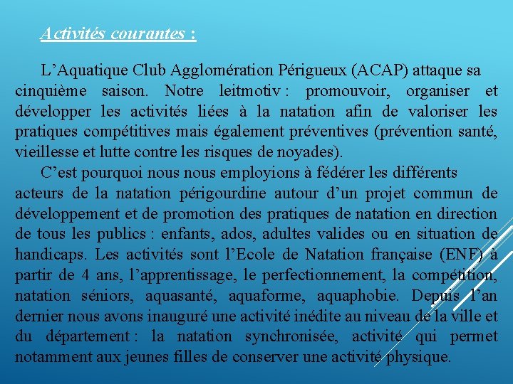 Activités courantes : L’Aquatique Club Agglomération Périgueux (ACAP) attaque sa cinquième saison. Notre leitmotiv