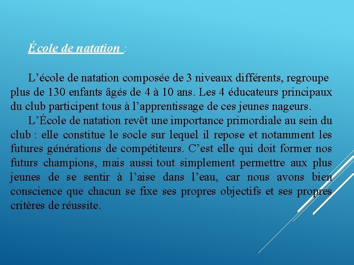 École de natation : L’école de natation composée de 3 niveaux différents, regroupe plus