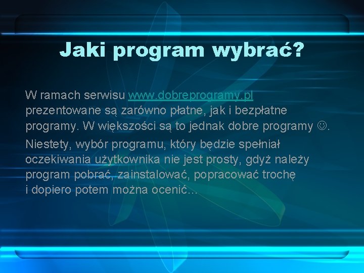 Jaki program wybrać? W ramach serwisu www. dobreprogramy. pl prezentowane są zarówno płatne, jak