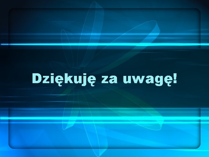 Dziękuję za uwagę! 