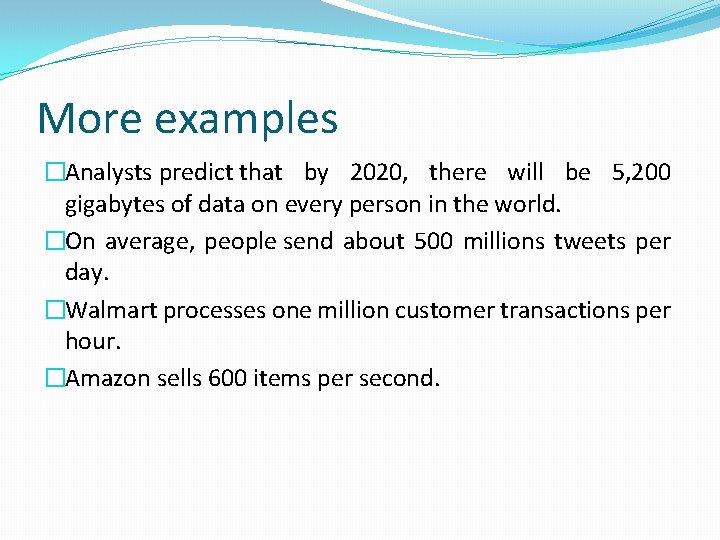 More examples �Analysts predict that by 2020, there will be 5, 200 gigabytes of