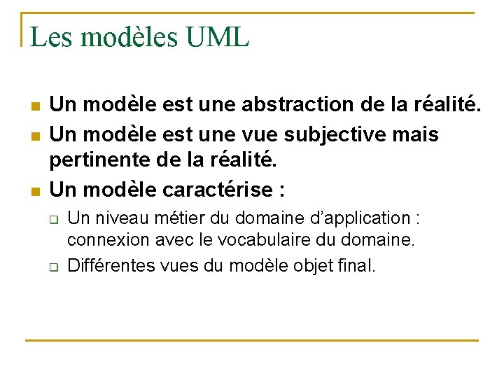 Les modèles UML n n n Un modèle est une abstraction de la réalité.