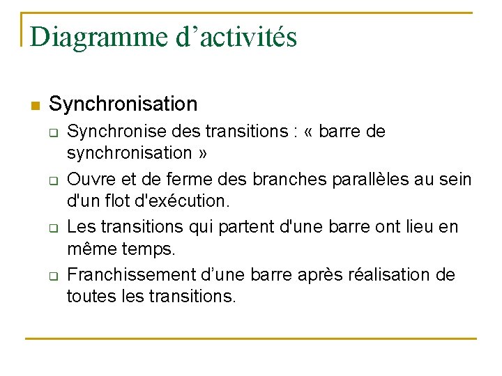 Diagramme d’activités n Synchronisation q q Synchronise des transitions : « barre de synchronisation