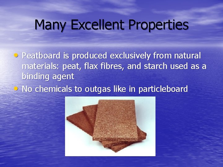 Many Excellent Properties • Peatboard is produced exclusively from natural • materials: peat, flax