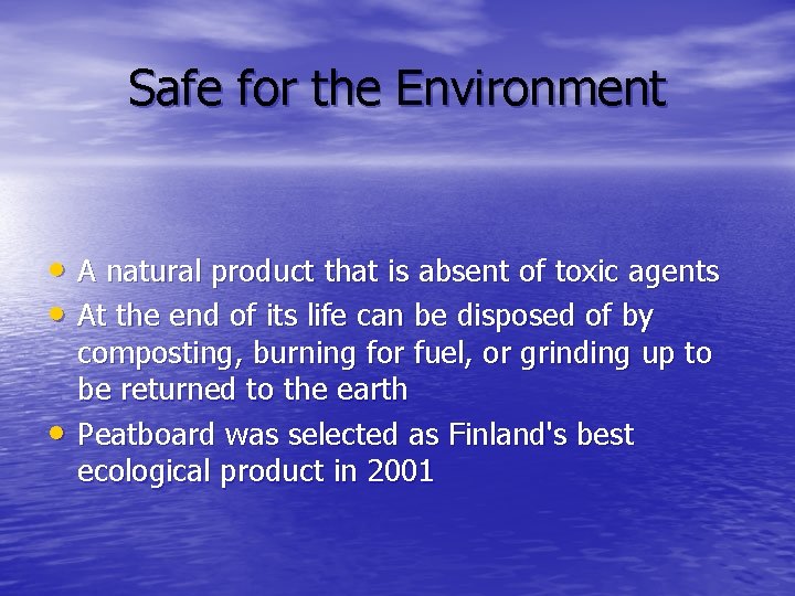 Safe for the Environment • A natural product that is absent of toxic agents