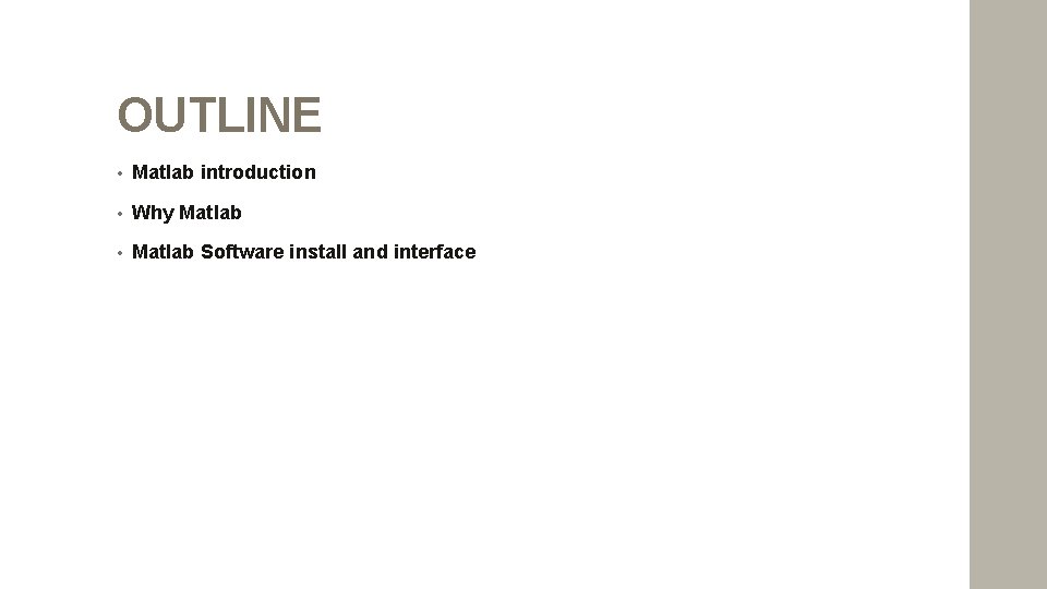 OUTLINE • Matlab introduction • Why Matlab • Matlab Software install and interface 
