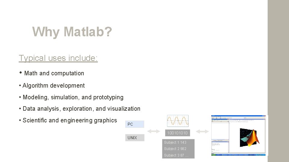 Why Matlab? Typical uses include: • Math and computation • Algorithm development • Modeling,